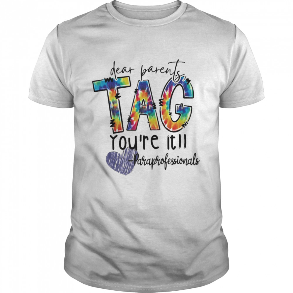 Dear Parents Tag You’re It Paraprofessionals Shirt