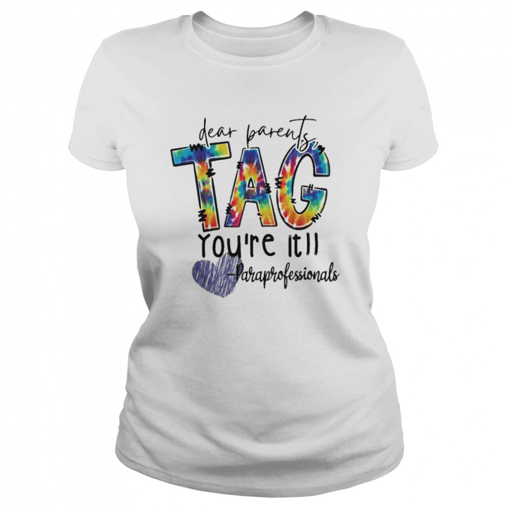 Dear Parents Tag You’re It Paraprofessionals  Classic Women's T-shirt