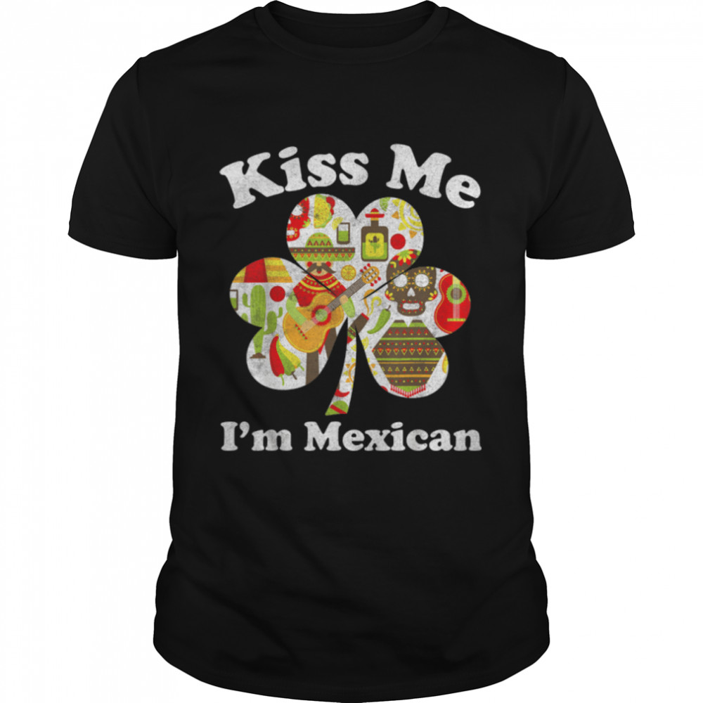 Kiss Me I’m Mexican Funny St Patrick’s Day Mexico T-Shirt B07MFGJZKK