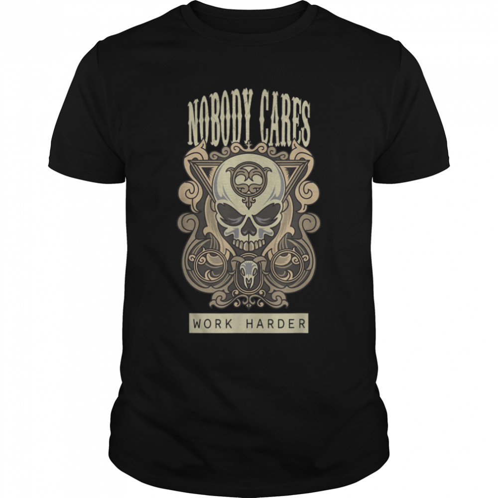Aesthetic Goth Skull Motivational Nobody Cares Work Harder T-Shirt B09T66L9BS