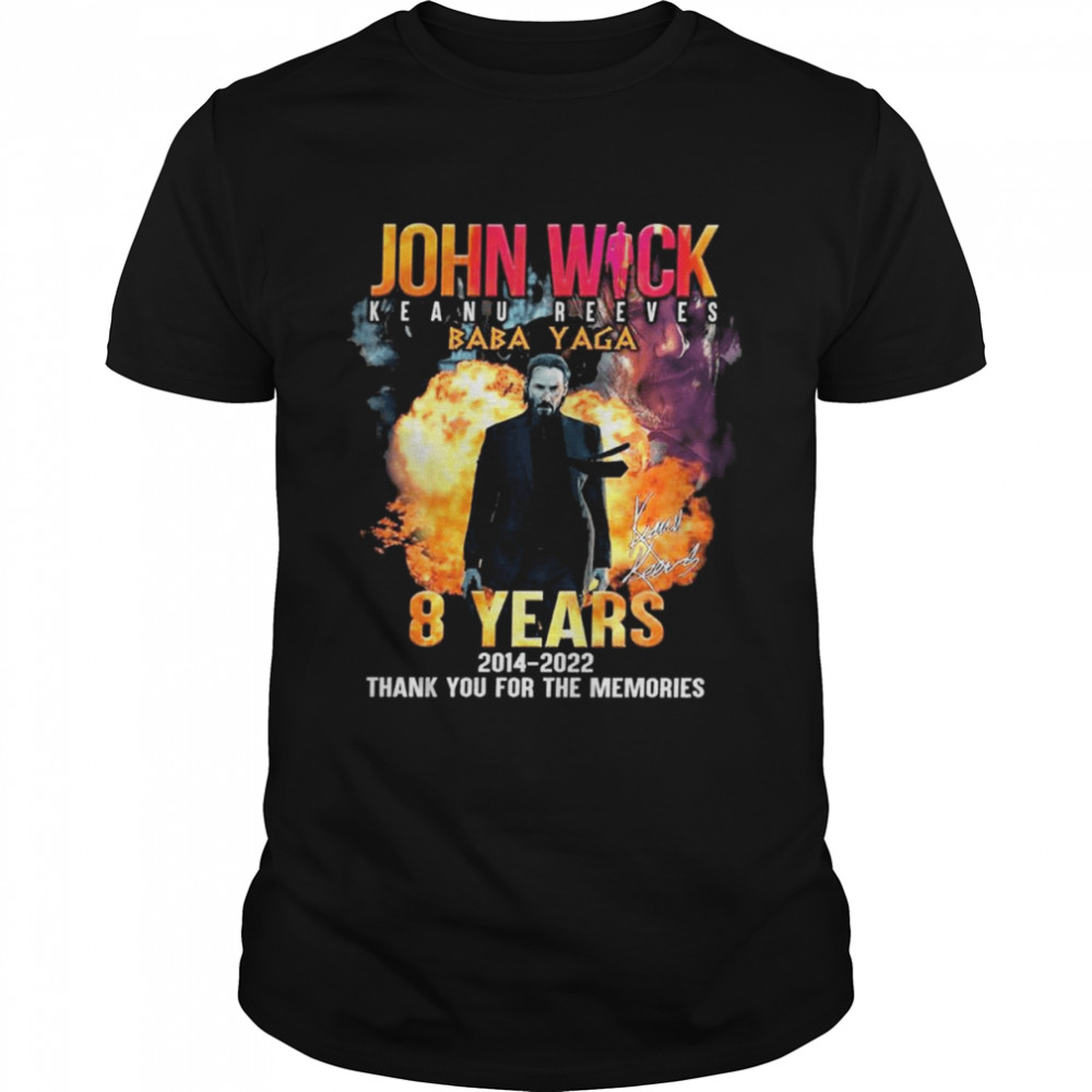 8 Years 2014-2022 John Wick Keanu Reeves Baba Yaga Signature Thank You For The Memories Shirt