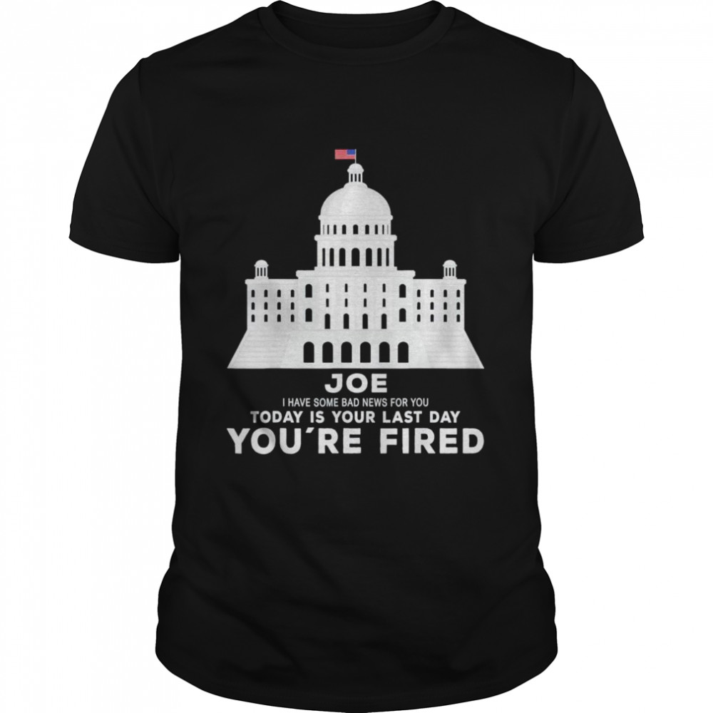 Joe You’re Fired Anti-Joe Biden Inauguration Day 2025 T-Shirt