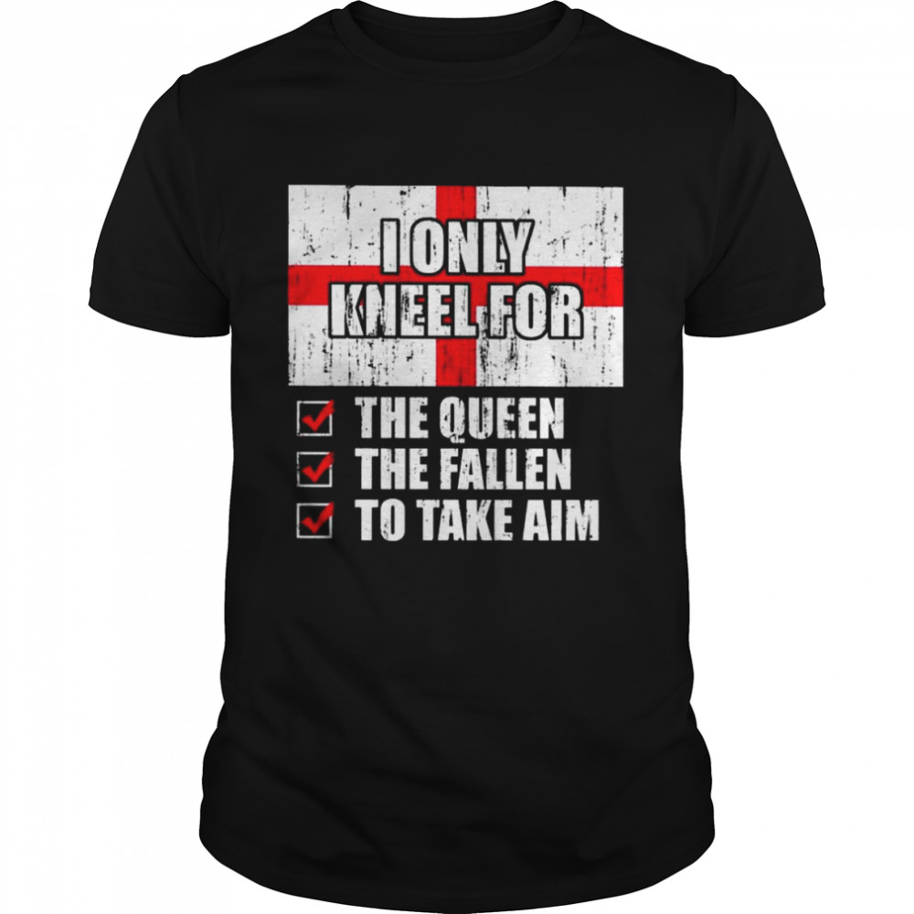 2022 I Only Kneel For The Queen The Fallen To Take Aim-15 shirt