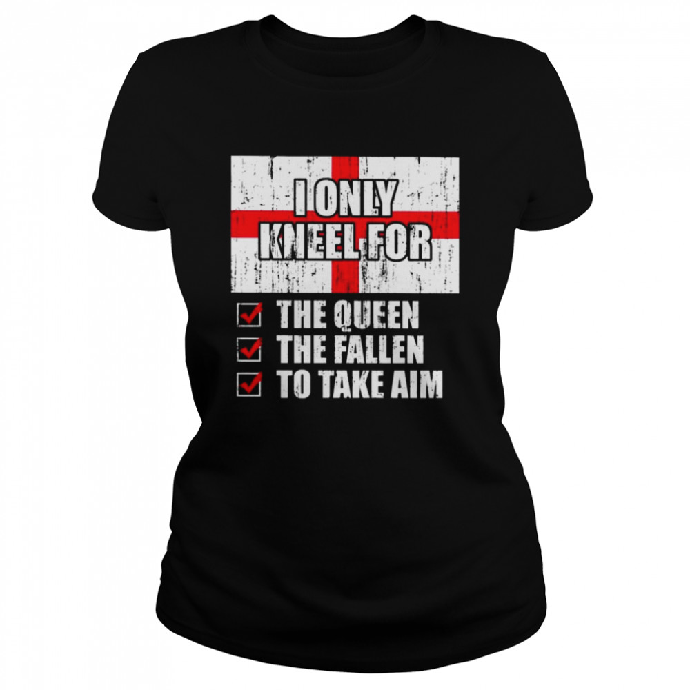 2022 I Only Kneel For The Queen The Fallen To Take Aim-15 shirt Classic Women's T-shirt