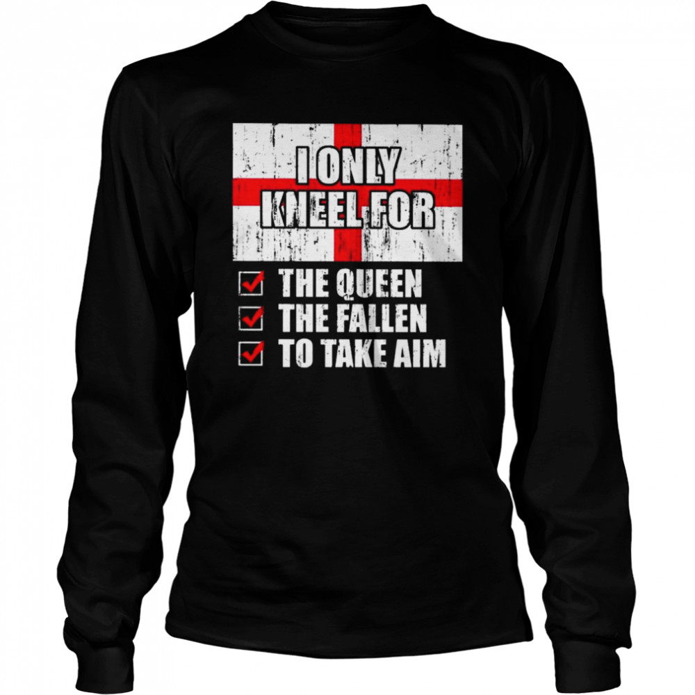 2022 I Only Kneel For The Queen The Fallen To Take Aim-15 shirt Long Sleeved T-shirt