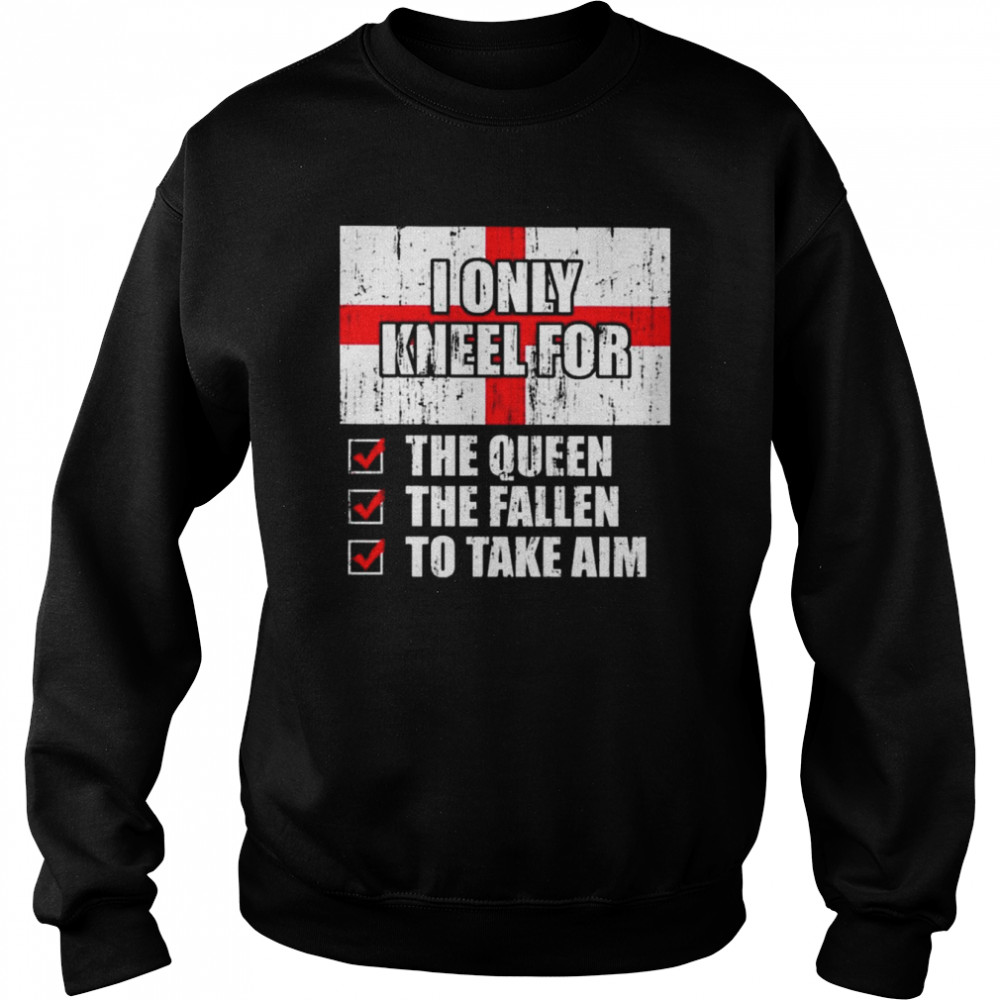 2022 I Only Kneel For The Queen The Fallen To Take Aim-15 shirt Unisex Sweatshirt