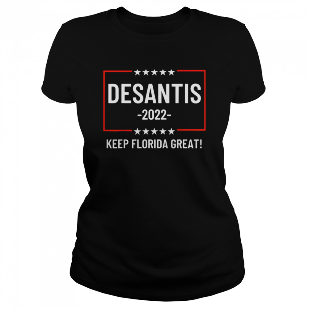 DeSantis 2022 Keep Florida Great  Classic Women's T-shirt