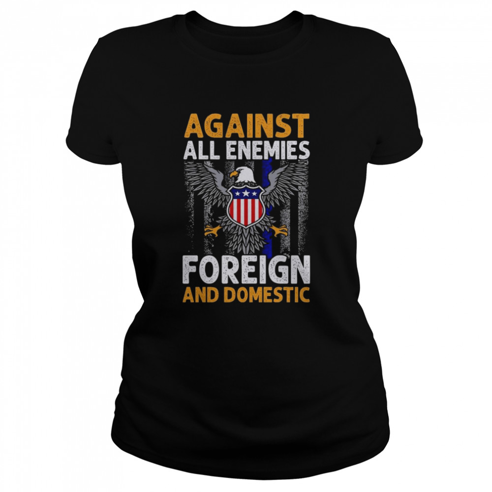 Eagle Against all enemies foreign and Domestic shirt Classic Women's T-shirt