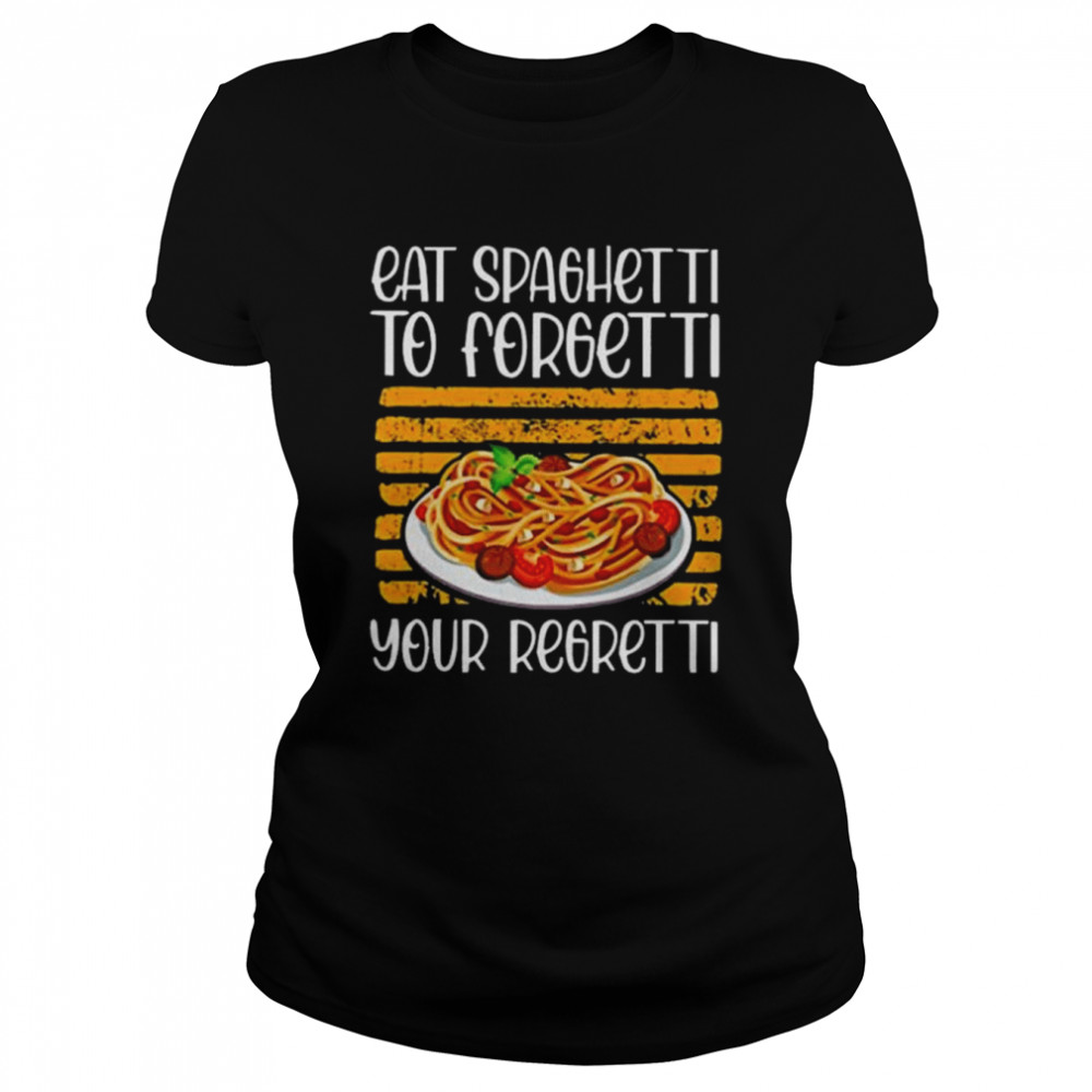 Eat spaghetti to forgetti your shirt Classic Women's T-shirt
