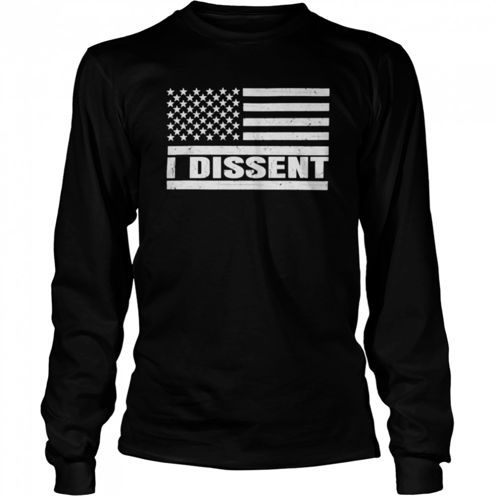 I dissent American flag shirt Long Sleeved T-shirt