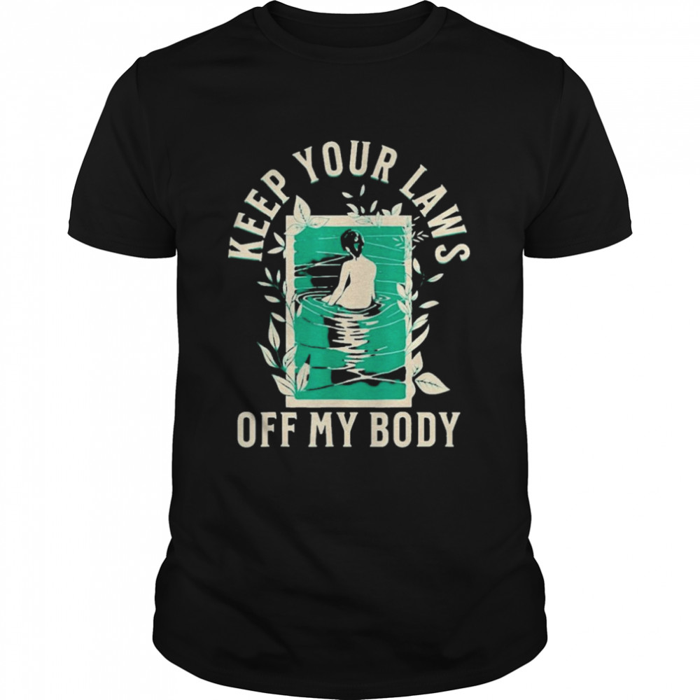 Keep Your Laws Off My Body Graphic Artwork Shirt