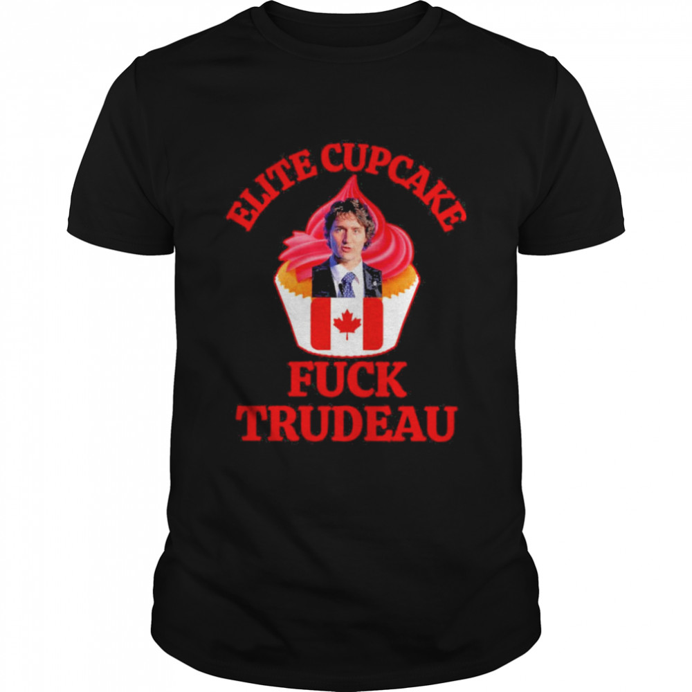 Trudeau Must Go Elite Cupcake Fuck Trudeau T-Shirt