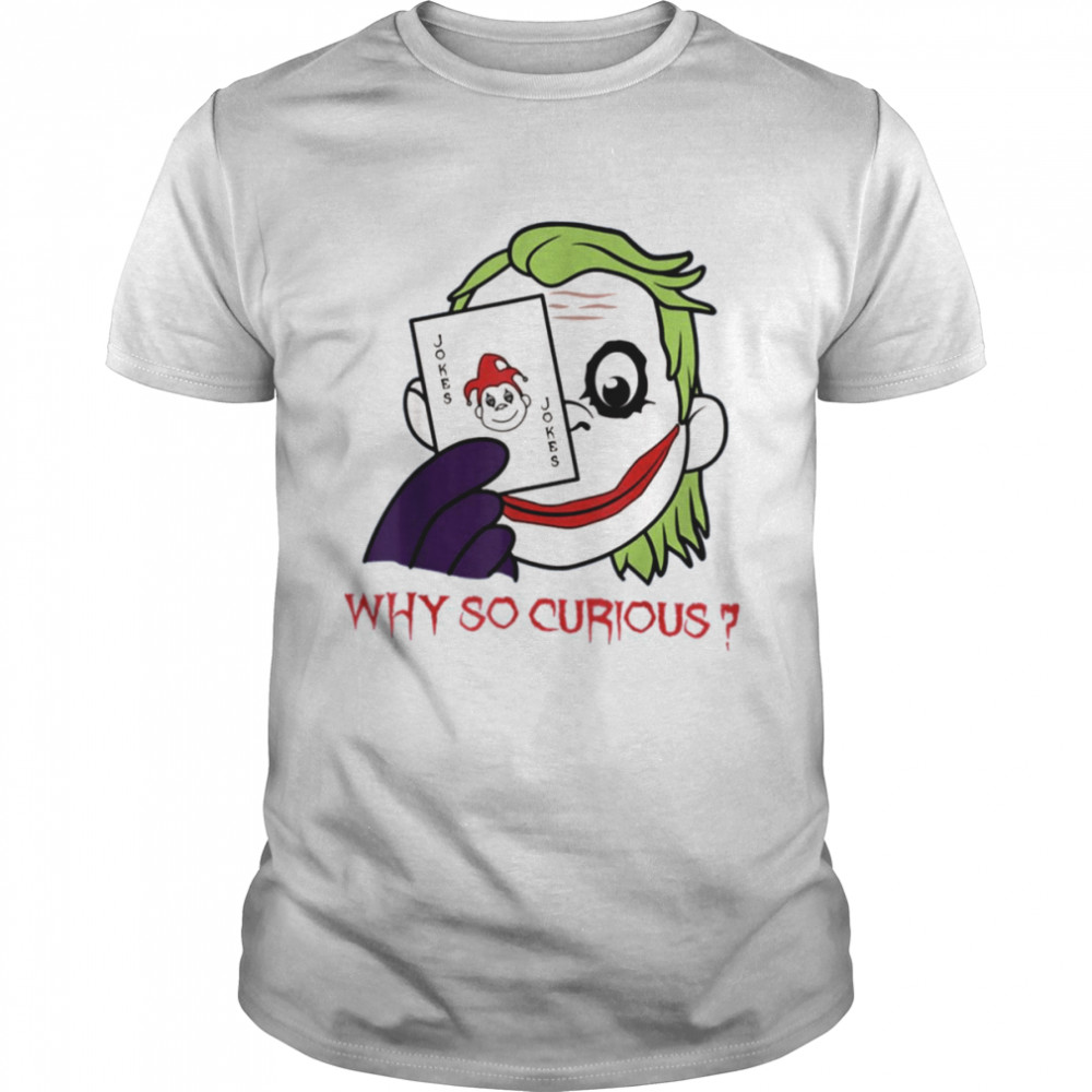Party Clown Why So Curious Joker Card shirt