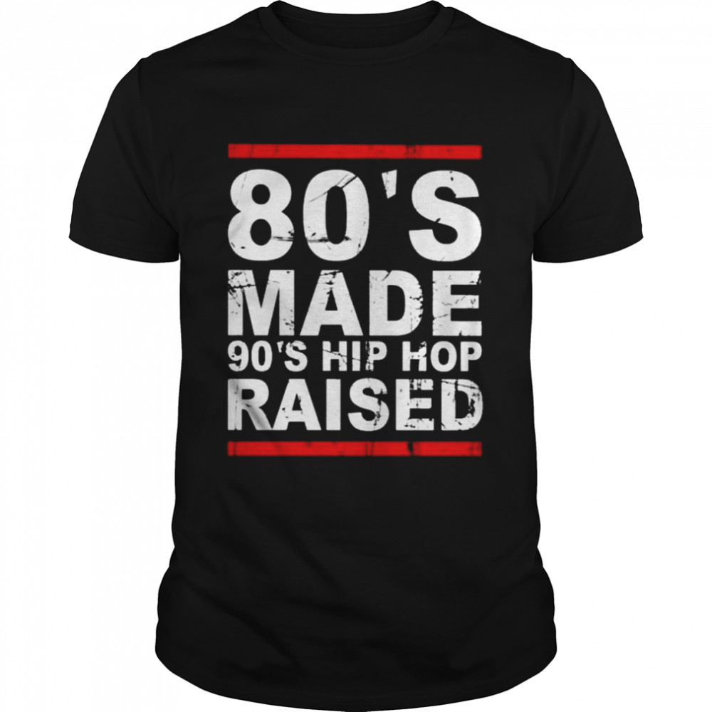 80’s made 90’s hip hop raised 2022 tee shirt