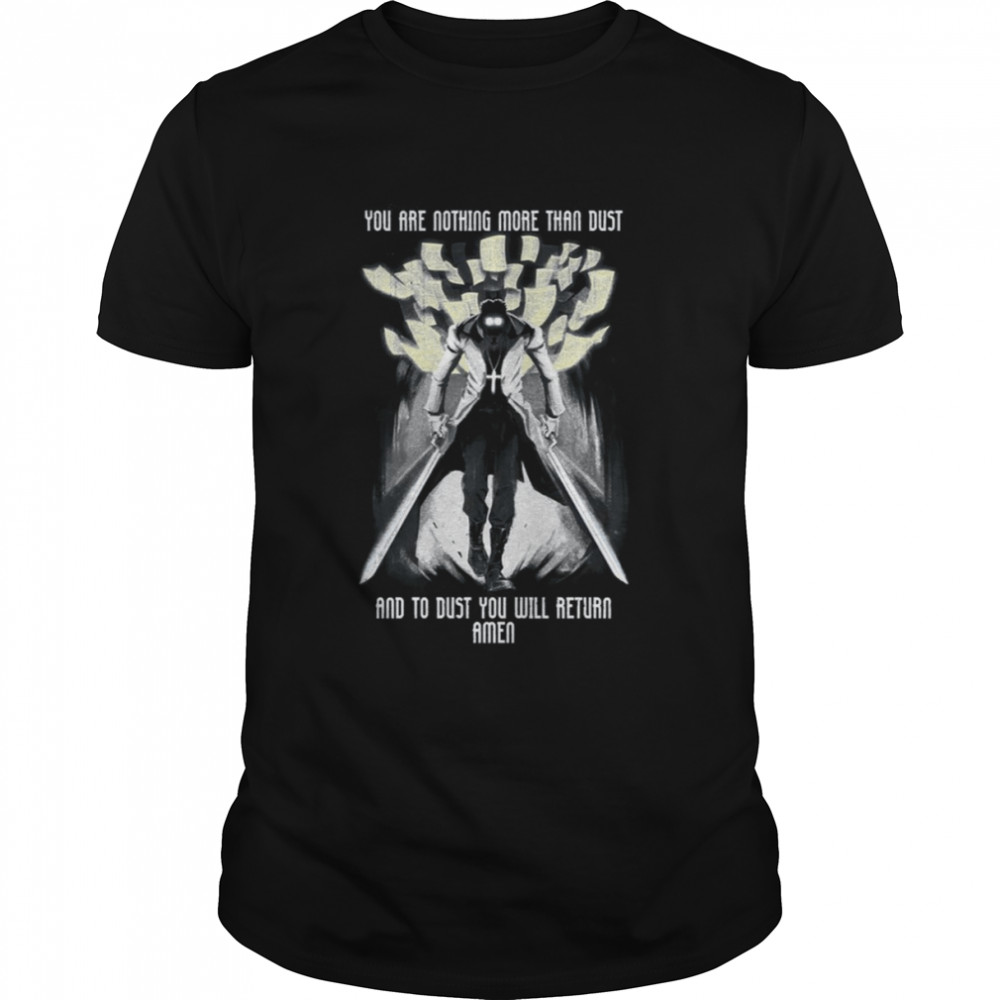 You Are Nothing But Dust And To Dust You Will Return Hellsing shirt