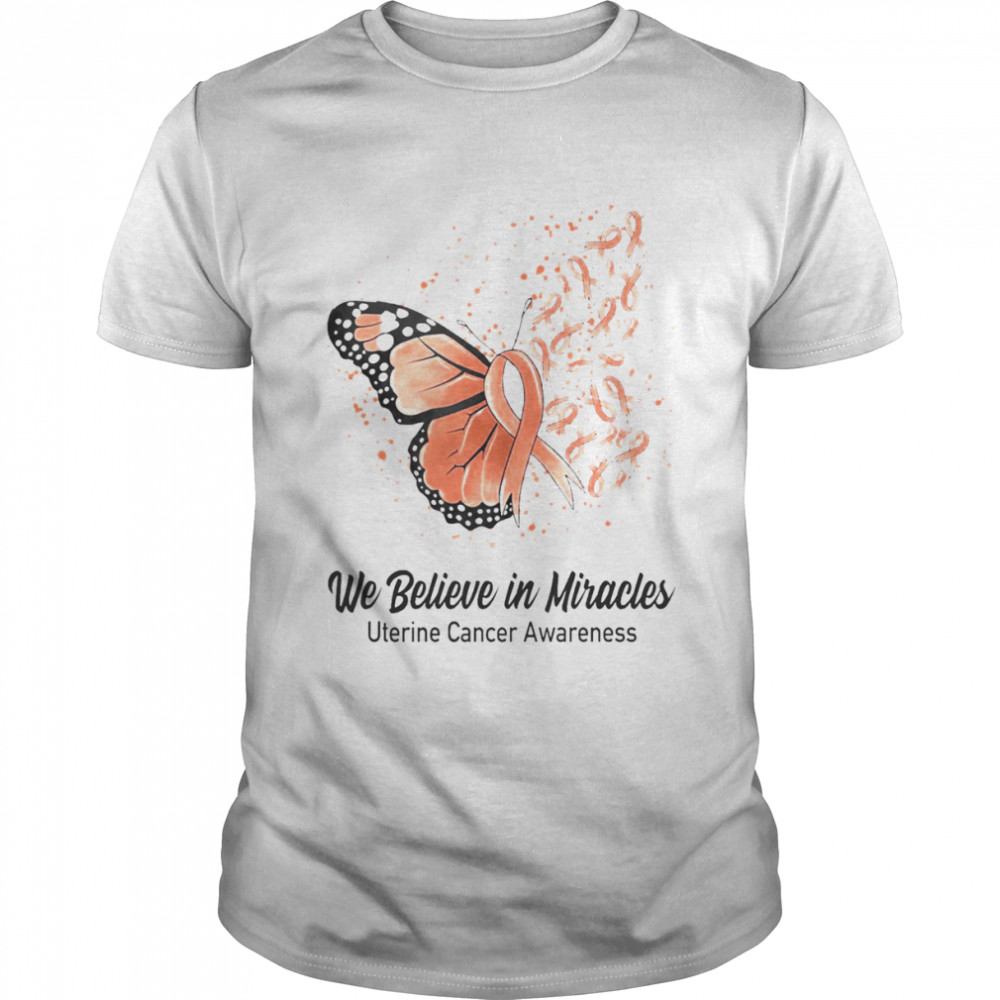 Butterfly We Believe in Miracles Uterine Cancer Awareness Shirt