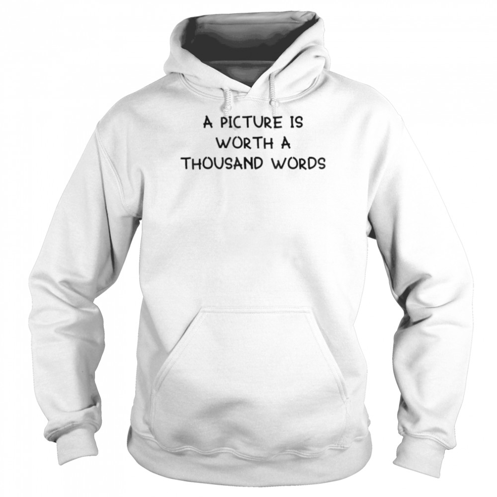 A Picture Is Worth A Thousand Words  Unisex Hoodie