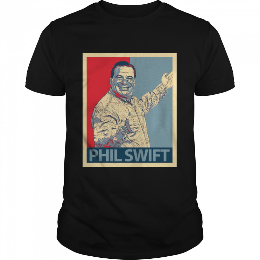 Hope Phil Swift shirt