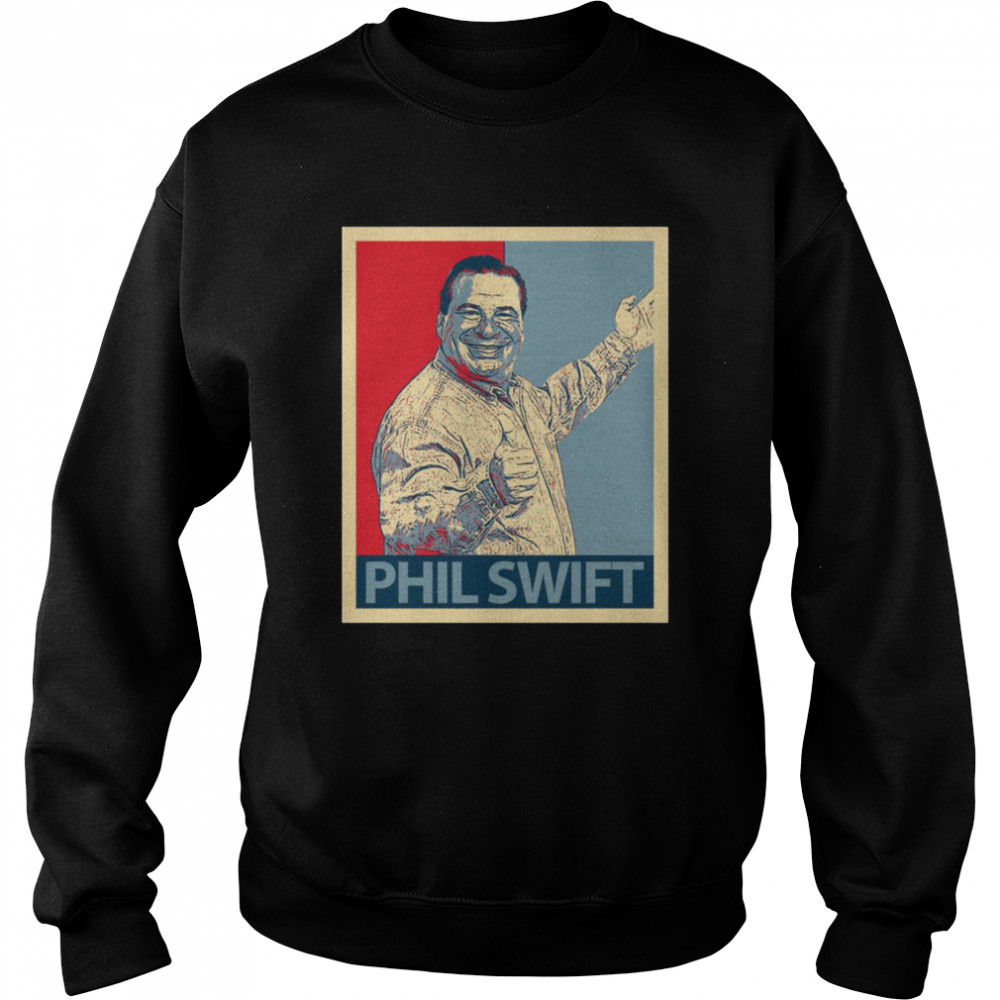 Hope Phil Swift shirt Unisex Sweatshirt