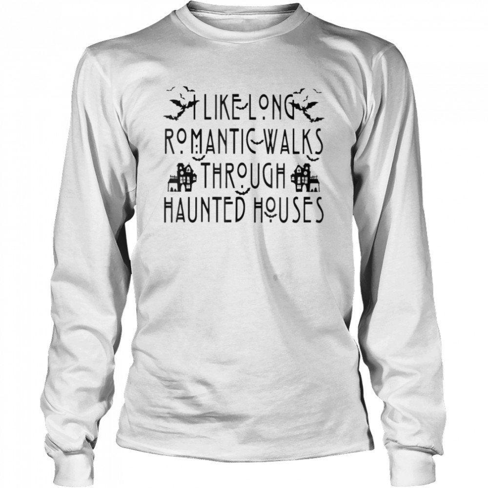 I Like Long Romantic Walks Through Haunted Houses Halloween T- Long Sleeved T-shirt