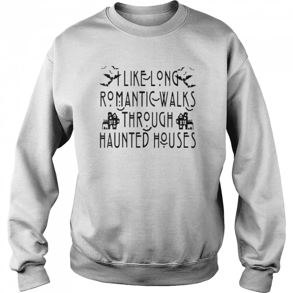 I Like Long Romantic Walks Through Haunted Houses Halloween T- Unisex Sweatshirt