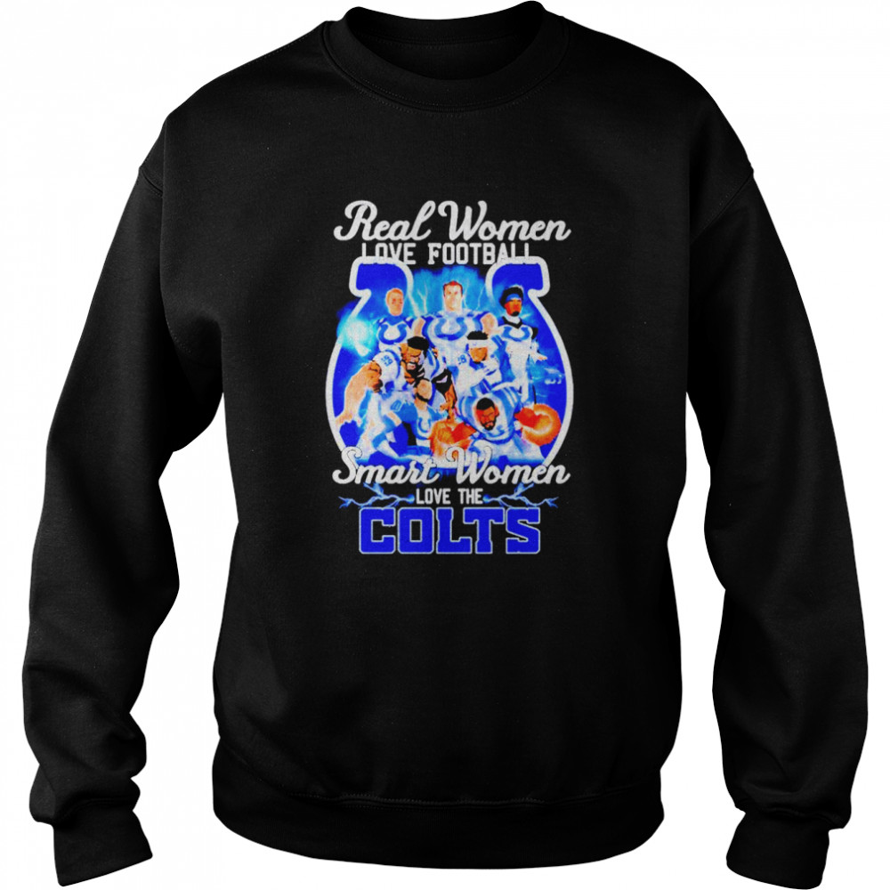 Real women love football Smart women love the Indianapolis Colts shirt Unisex Sweatshirt