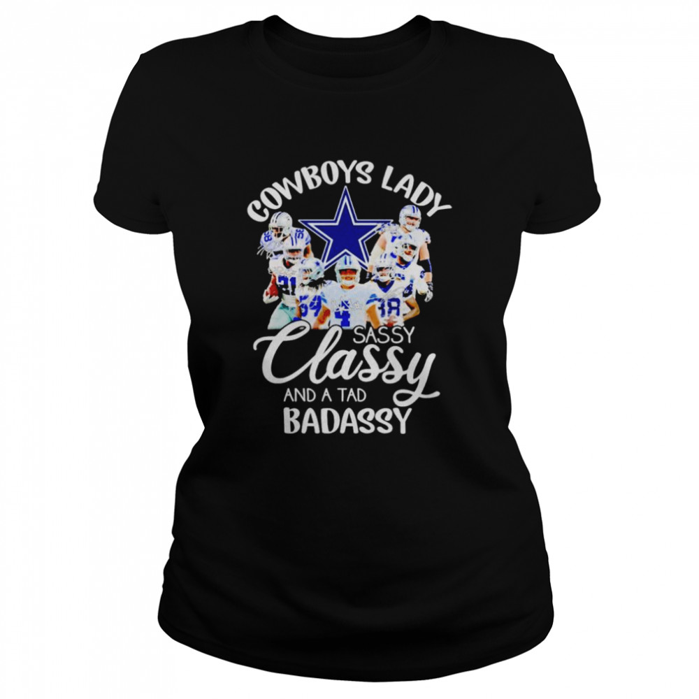 Dallas Cowboys lady sassy classy and a tad badassy signatures T-shirt Classic Women's T-shirt