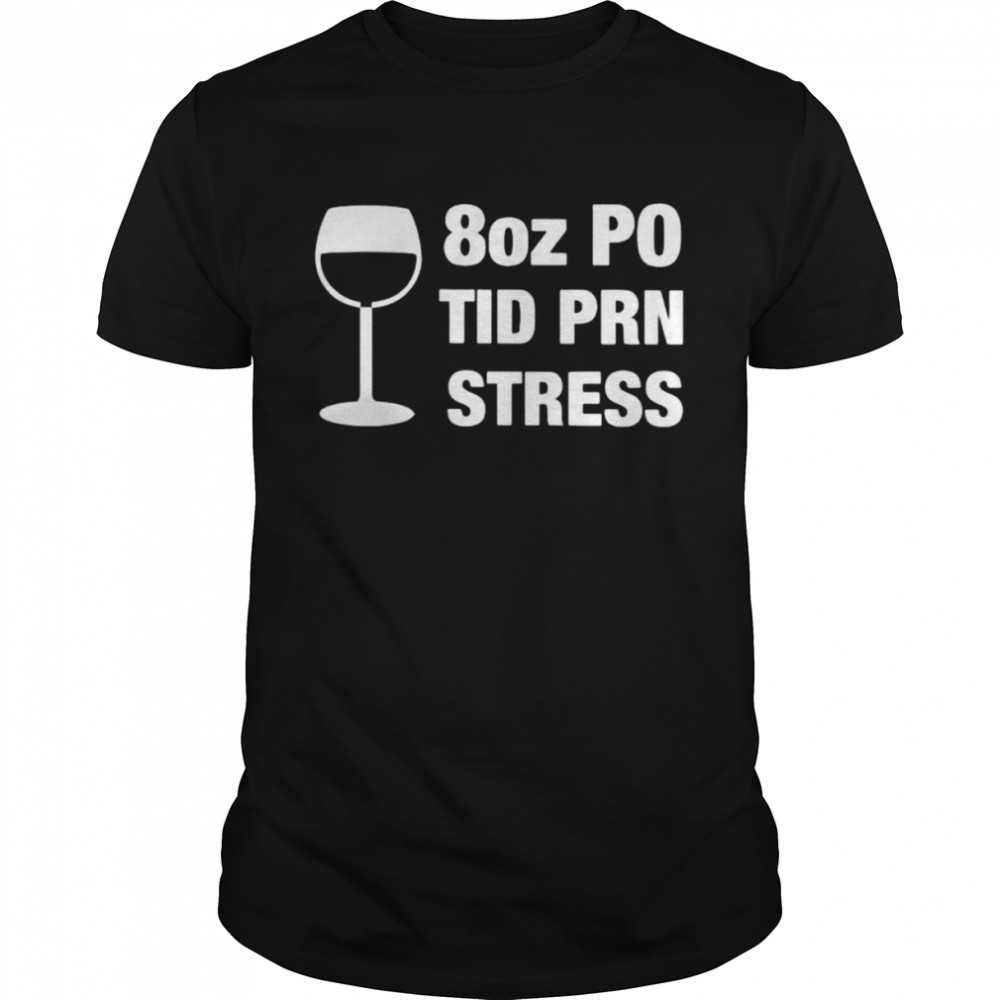8 oz PO TID PRN Stress shirt