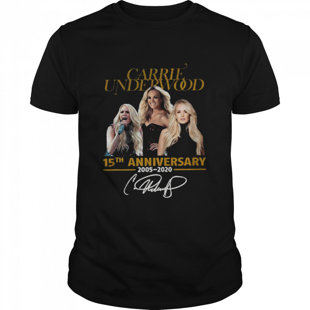 15th Anniversary 2005 2020 Signature Shirt E Carrie Underwood shirt