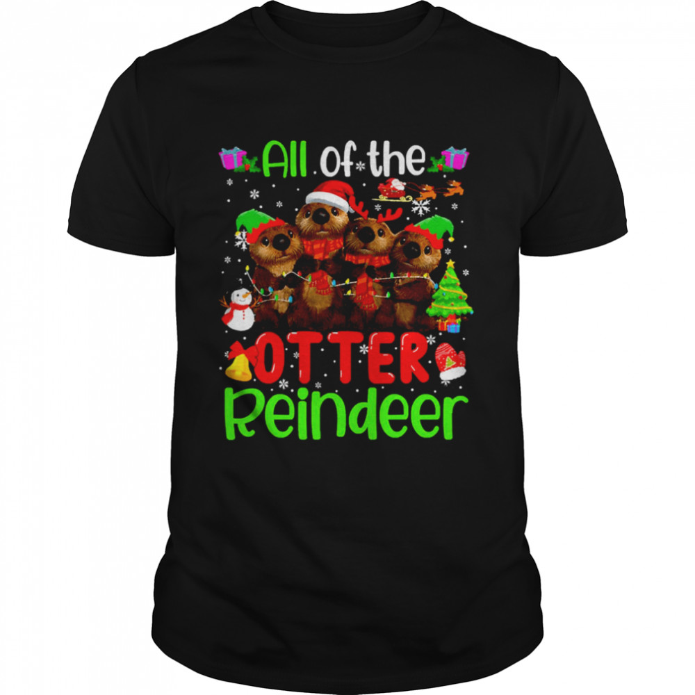 All Of The Otter Reindeer Christmas shirt