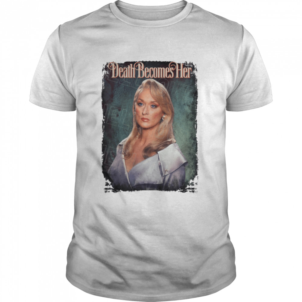 Death Becomes Her Meryl Streep Madeline Ashton Halloween shirt