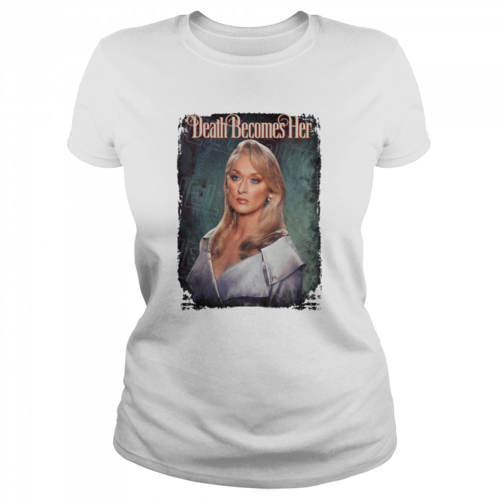 Death Becomes Her Meryl Streep Madeline Ashton Halloween shirt Classic Women's T-shirt