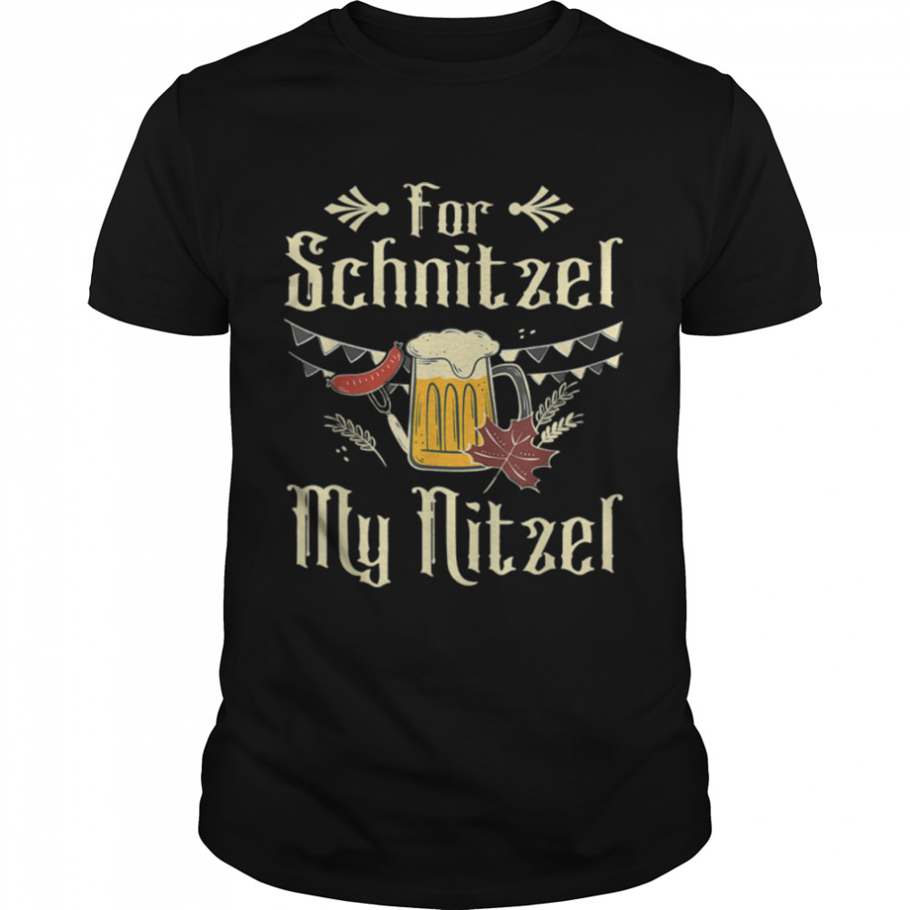 For Schnitzel My Nitzel Funny Oktoberfest Gift T-Shirt B0BHJ4T715