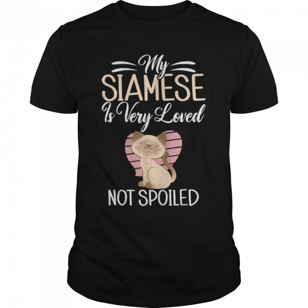My Siamese is very loved not spoiled funny Siamese Cat T-Shirt B0BHJHY636