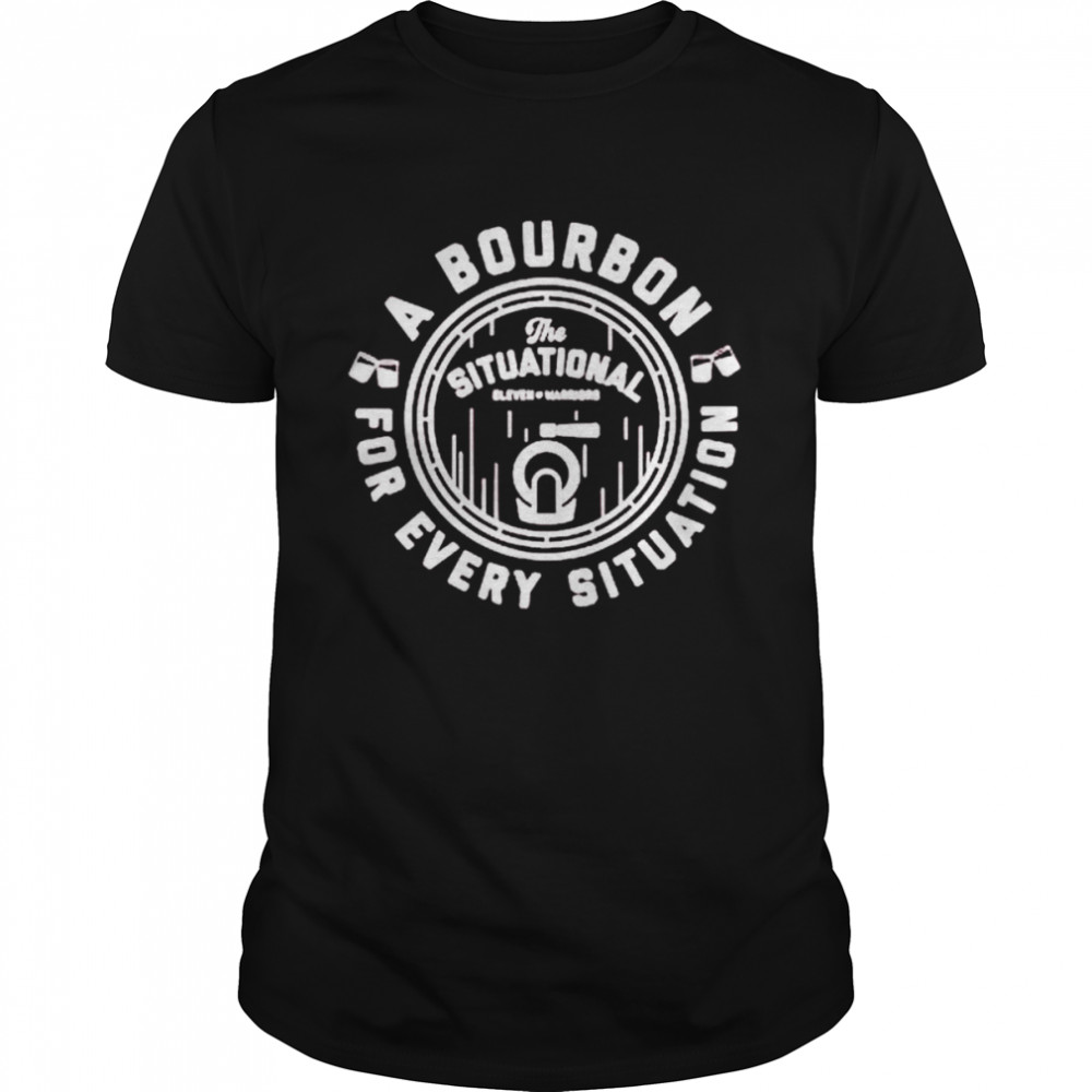 A bourbon for every situation shirt