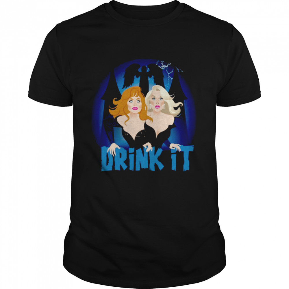 Drink It Death Becomes Her shirt