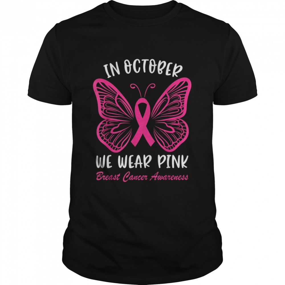 Butterfly Breast Cancer Awareness In October We Wear Pink shirt