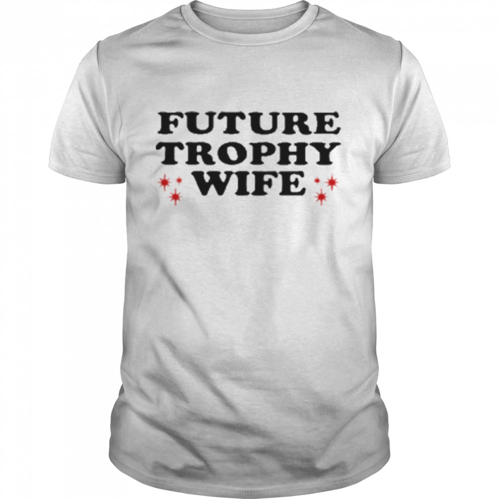 Future Trophy Wife T-Shirt