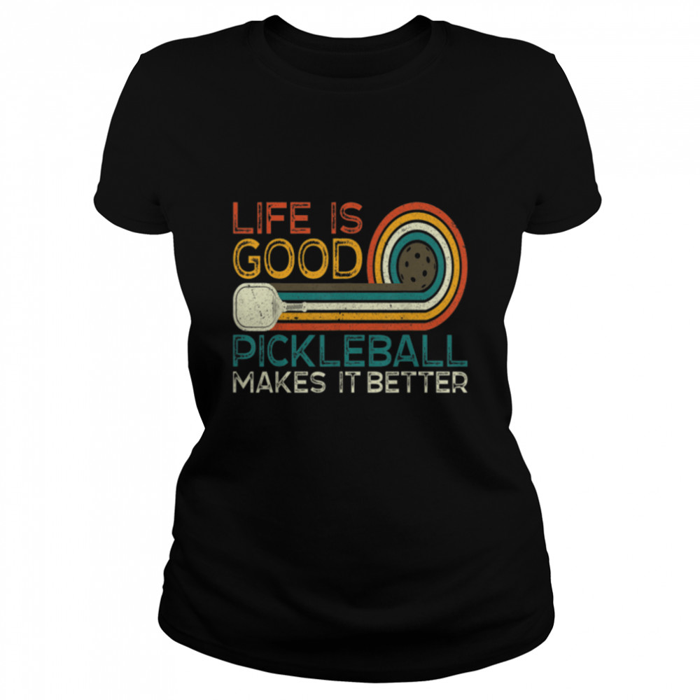 Funny Life is Good, Pickleball Makes it Better T- B09NP82N83 Classic Women's T-shirt