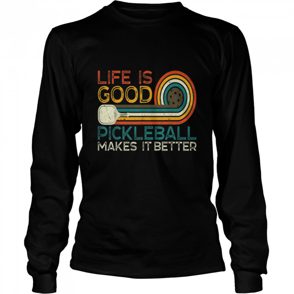 Funny Life is Good, Pickleball Makes it Better T- B09NP82N83 Long Sleeved T-shirt