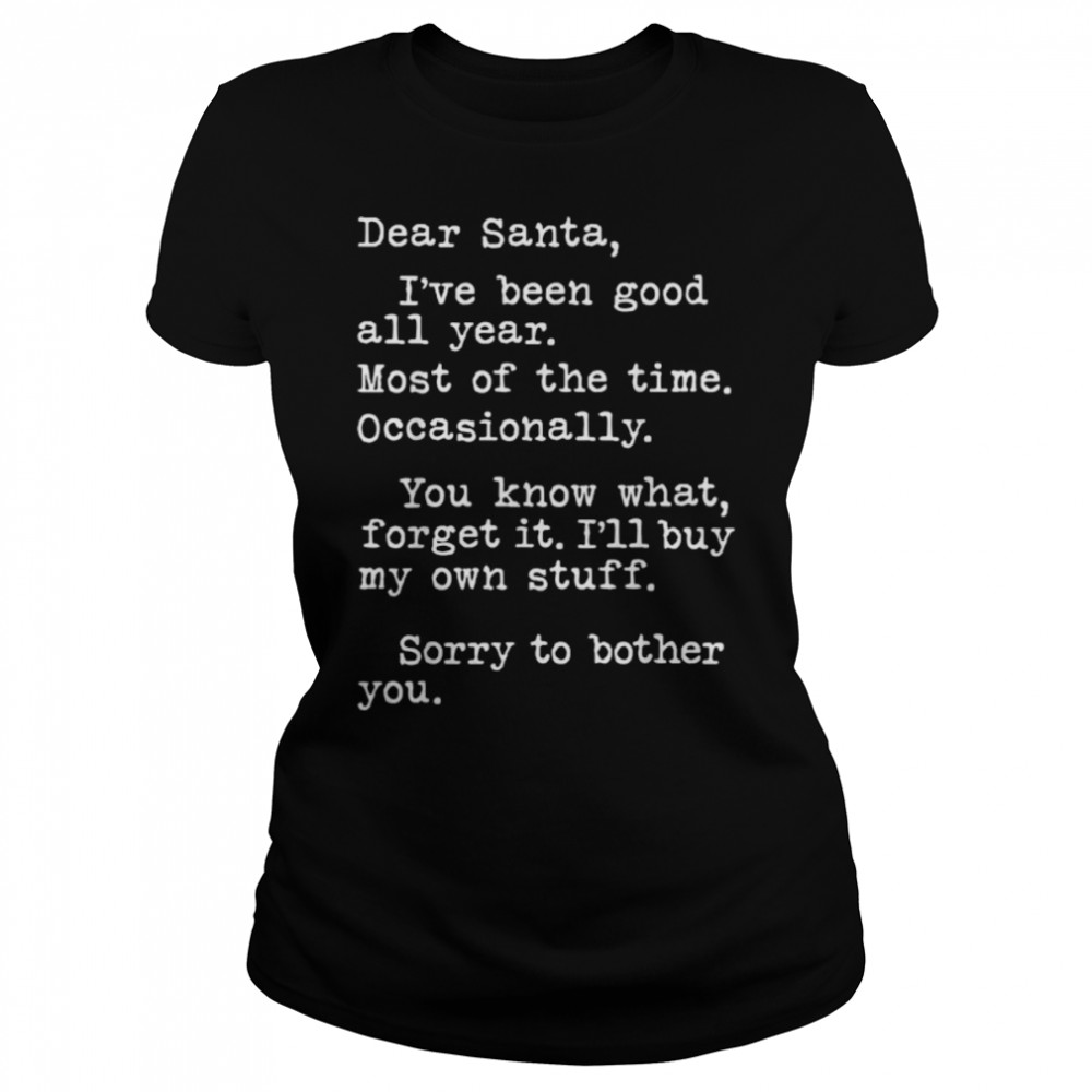 Dear Santa I've Been Good All Year Funny Christmas Quotes T- B0BN86KJMM Classic Women's T-shirt
