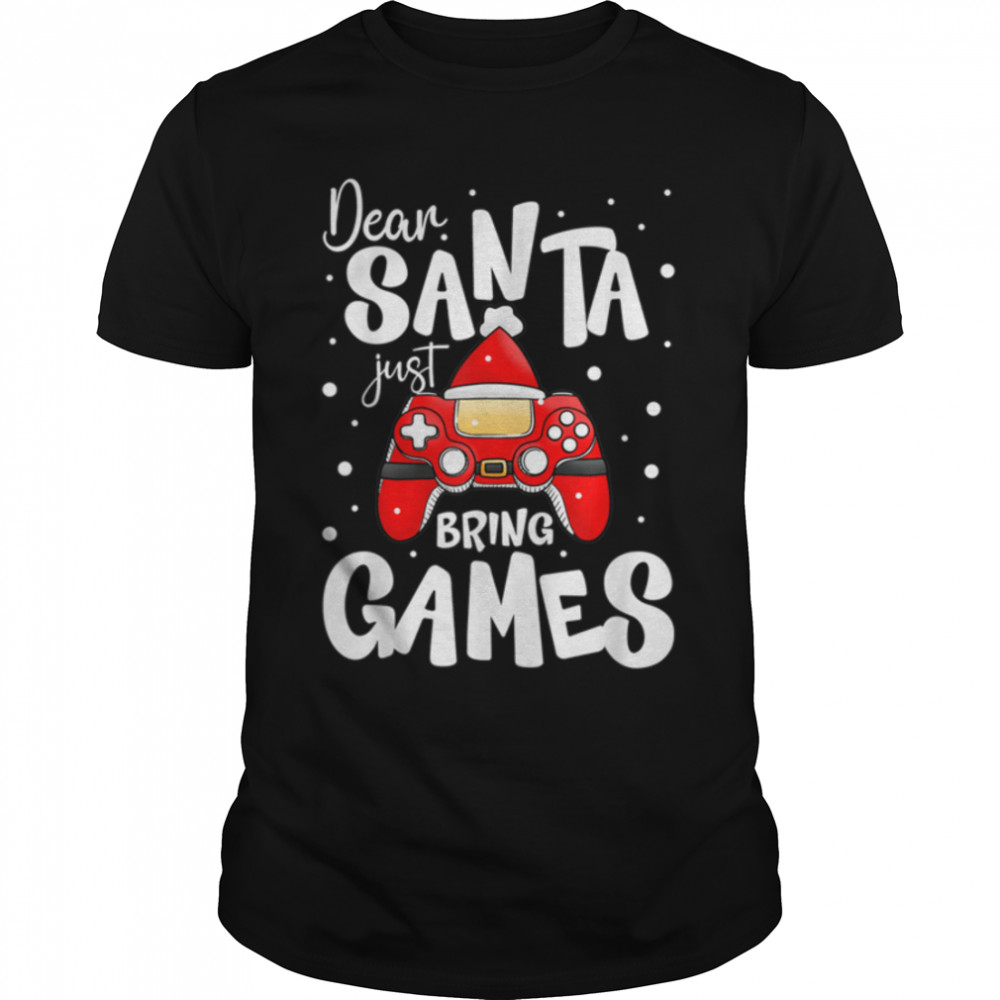 Dear Santa Just Bring Games Funny Gamer Christmas T-Shirt B0BN84RHMV