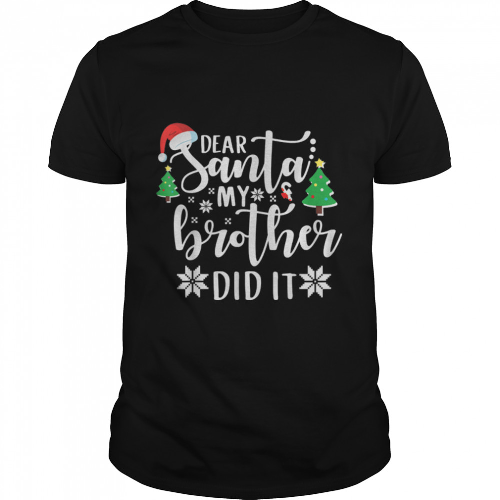 Dear Santa My Brother Did It Design T-Shirt B0BN87HL7N