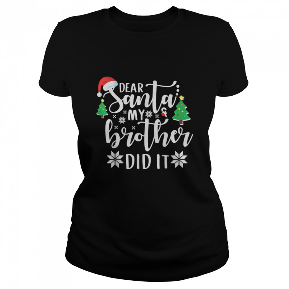 Dear Santa My Brother Did It Design T- B0BN87HL7N Classic Women's T-shirt