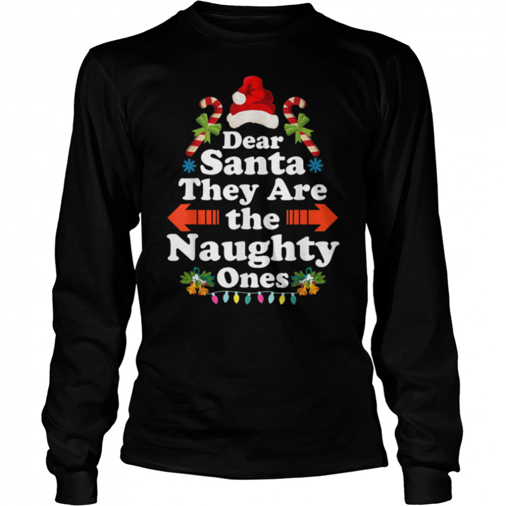 Dear Santa They Are The Naughty Ones Funny Christmas T- B0BN83VX8F Long Sleeved T-shirt