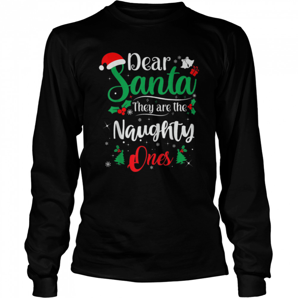 Dear Santa They Are The Naughty Ones Funny Christmas T- B0BN88HL37 Long Sleeved T-shirt