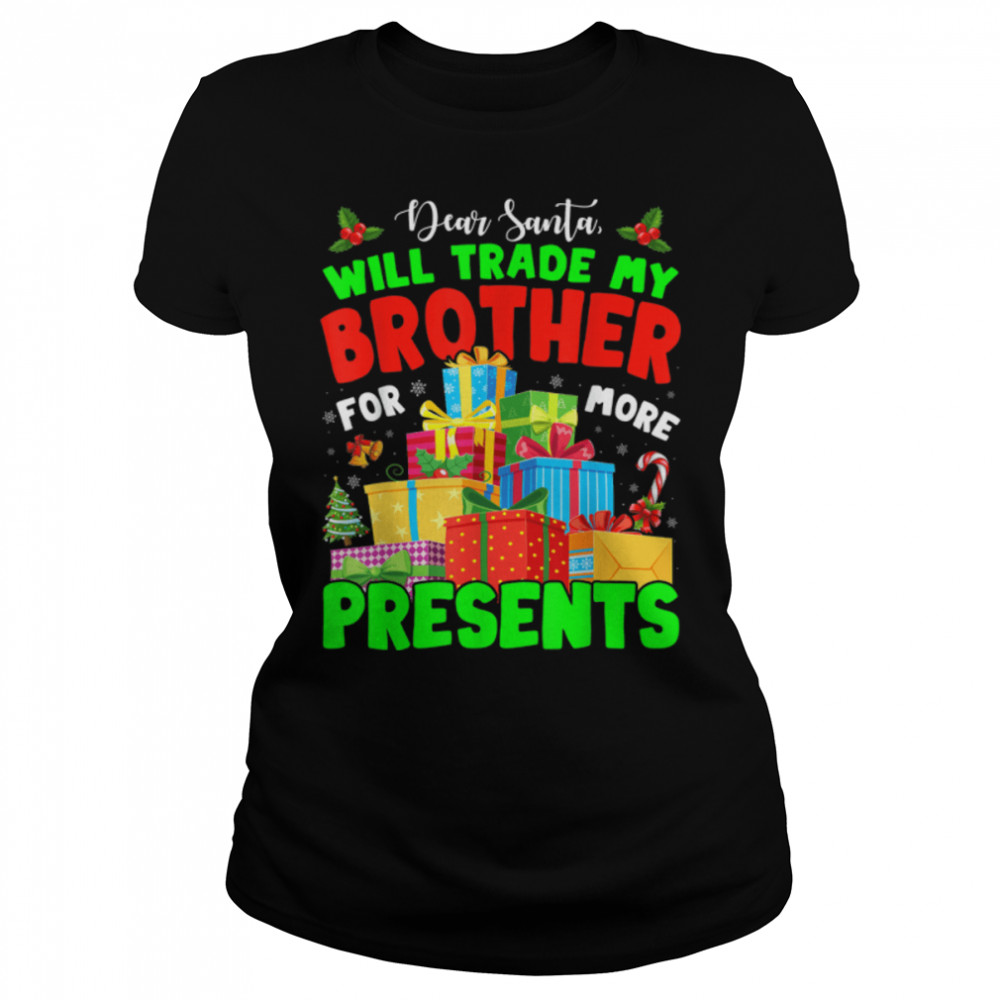 Dear Santa Will Trade My Brother Matching Sibling Christmas T- B0BN84PW6G Classic Women's T-shirt
