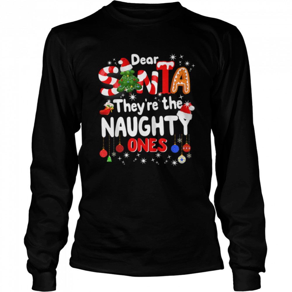 Funny Christmas s Dear Santa They Are The Naughty Ones T- B0BN86TPLB Long Sleeved T-shirt
