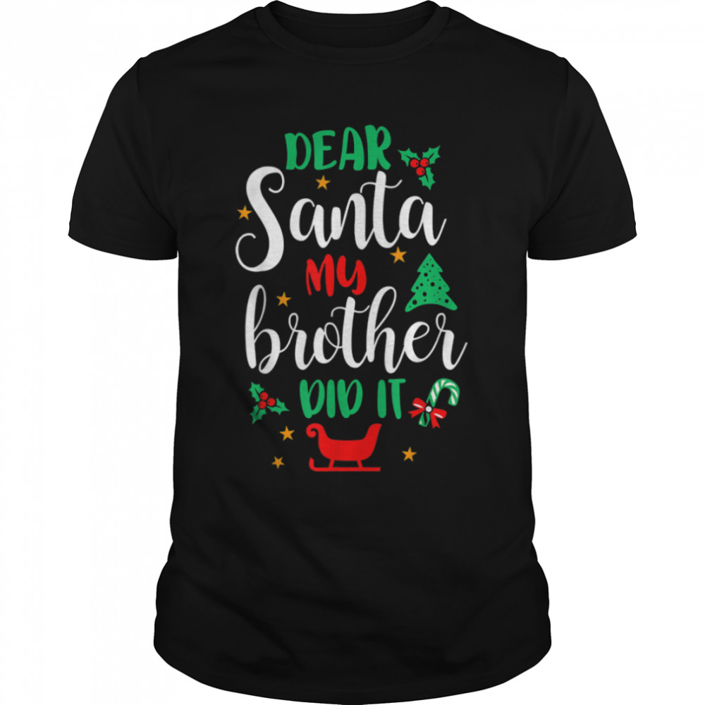 Funny Family Christmas Dear Santa My Brother Did It Cute Xma T-Shirt B0BN86VC7C