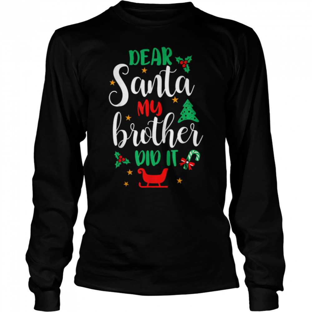 Funny Family Christmas Dear Santa My Brother Did It Cute Xma T- B0BN86VC7C Long Sleeved T-shirt